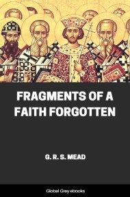 Fragments of a Faith Forgotten, by G. R. S. Mead - click to see full size image