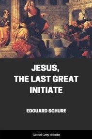 Jesus, The Last Great Initiate, by Edouard Schure - click to see full size image