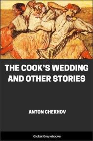 The Cook's Wedding and Other Stories, by Anton Pavlovich Chekhov - click to see full size image