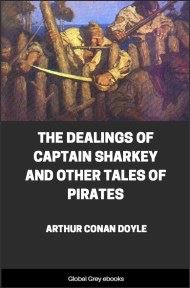 cover page for the Global Grey edition of The Dealings of Captain Sharkey and Other Tales of Pirates by Arthur Conan Doyle