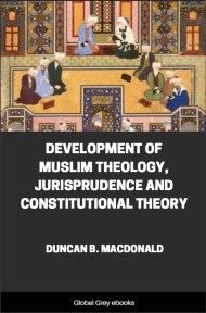 Development of Muslim Theology, Jurisprudence and Constitutional Theory, by Duncan B. MacDonald - click to see full size image