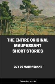 The Entire Original Maupassant Short Stories, by Guy De Maupassant - click to see full size image