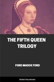 cover page for the Global Grey edition of The Fifth Queen Trilogy by Ford Madox Ford