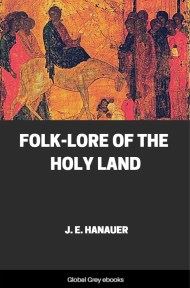 cover page for the Global Grey edition of Folk-lore of the Holy Land, Moslem, Christian and Jewish by J. E. Hanauer