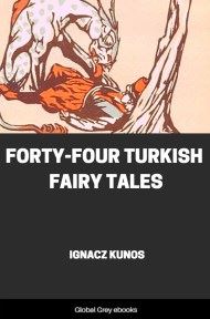 Forty-four Turkish Fairy Tales, by Ignacz Kunos - click to see full size image