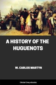 A History of the Huguenots, by W. Carlos Martyn - click to see full size image