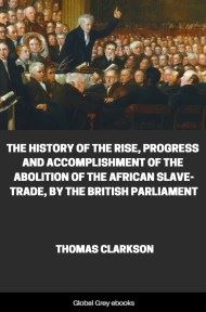 The History of the Rise, Progress and Accomplishment of the Abolition of the African Slave-Trade, by Thomas Clarkson - click to see full size image