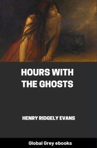 Hours with the Ghosts or, Nineteenth Century Witchcraft, by Henry Ridgely Evans - click to see full size image