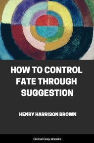 cover page for the Global Grey edition of How to Control Fate Through Suggestion by Henry Harrison Brown