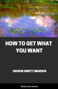 cover page for the Global Grey edition of How To Get What You Want by Orison Swett Marden