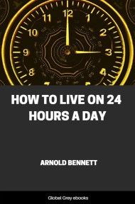 cover page for the Global Grey edition of How to Live on 24 Hours a Day by Arnold Bennett