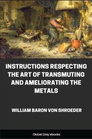 Instructions Respecting The Art Of Transmuting And Ameliorating The Metals, by William Baron Von Shroeder - click to see full size image