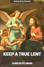 Keep a True Lent, by Charles Fillmore - click to see full size image