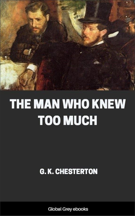 The Man Who Knew Too Much, by G. K. Chesterton Free ebook Global