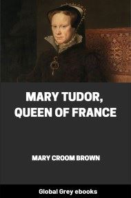 cover page for the Global Grey edition of Mary Tudor, Queen of France by Mary Croom Brown