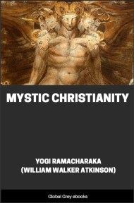 Mystic Christianity, by Yogi Ramacharaka (William Walker Atkinson) - click to see full size image