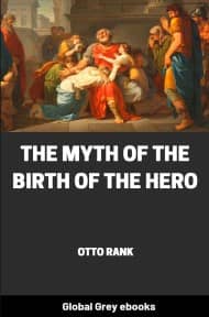 The Myth of the Birth of the Hero, by Otto Rank - click to see full size image