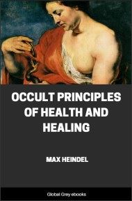 cover page for the Global Grey edition of Occult Principles Of Health And Healing by Max Heindel