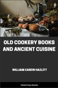 cover page for the Global Grey edition of Old Cookery Books and Ancient Cuisine by William Carew Hazlitt