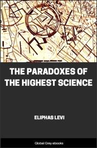 The Paradoxes of the Highest Science, by Éliphas Lévi - click to see full size image