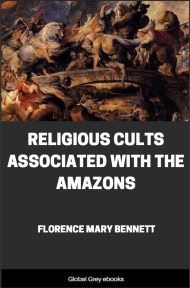 Religious Cults Associated With the Amazons, by Florence Mary Bennett - click to see full size image