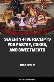 cover page for the Global Grey edition of Seventy-Five Receipts for Pastry, Cakes, and Sweetmeats by Miss Leslie