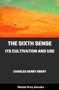 The Sixth Sense: Its Cultivation and Use, by Charles Henry Brent - click to see full size image