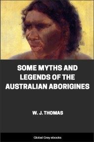 cover page for the Global Grey edition of Some Myths and Legends of the Australian Aborigines by W. J. Thomas