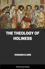 cover page for the Global Grey edition of The Theology of Holiness by Dougan Clark