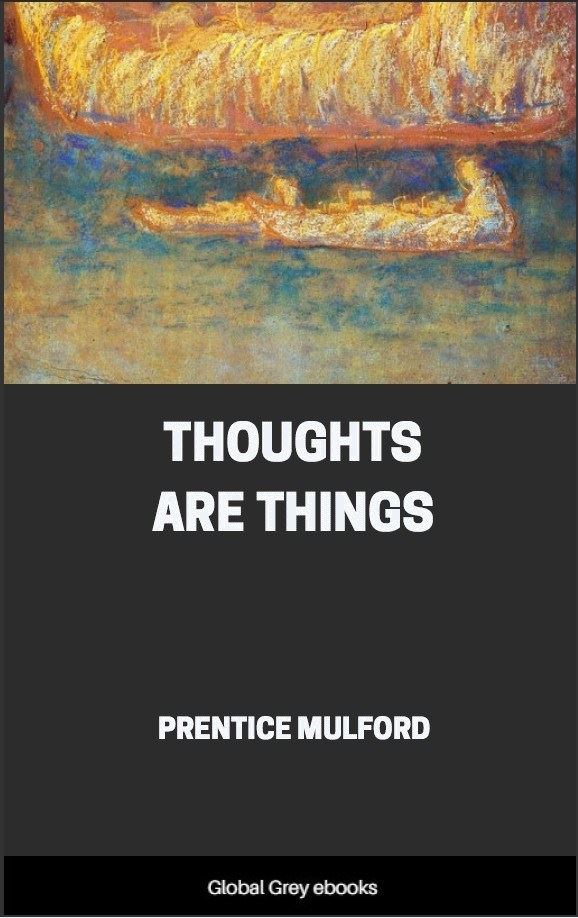 Thoughts Are Things, by Prentice Mulford - Free ebook - Global Grey ebooks