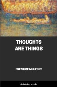 Thoughts Are Things, by Prentice Mulford - click to see full size image