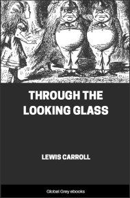 cover page for the Global Grey edition of Through the Looking Glass By Lewis Carroll