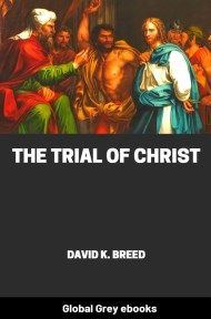 The Trial of Christ, by David K. Breed - click to see full size image