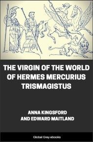 The Virgin of the World of Hermes Mercurius Trismagistus, by Anna Kingsford and Edward Maitland - click to see full size image