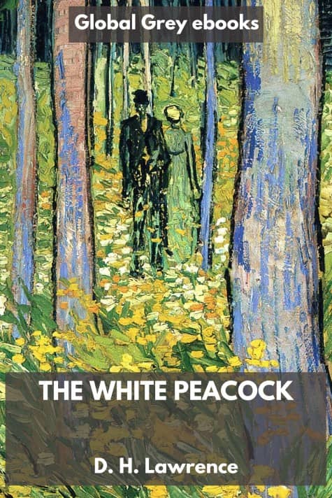 cover page for the Global Grey edition of The White Peacock by D. H. Lawrence