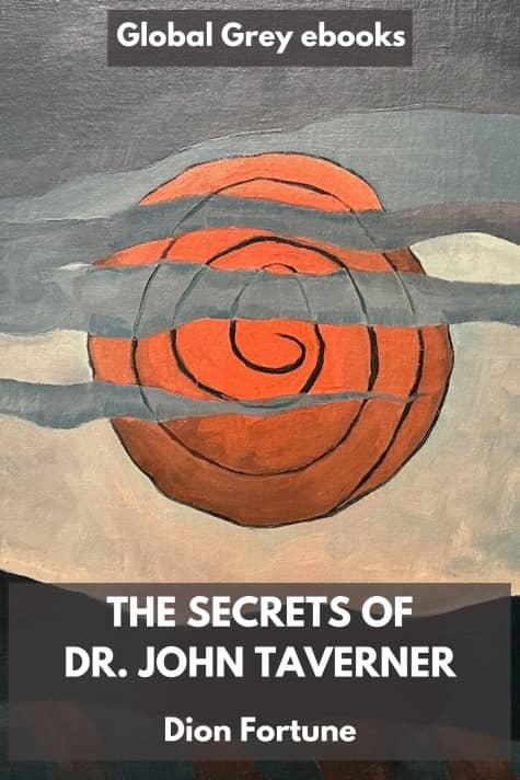 cover page for the Global Grey edition of The Secrets of Dr. John Taverner by Dion Fortune