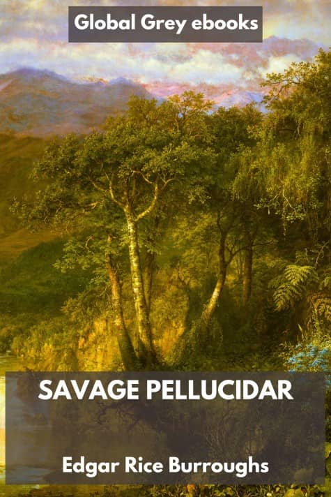 cover page for the Global Grey edition of Savage Pellucidar by Edgar Rice Burroughs