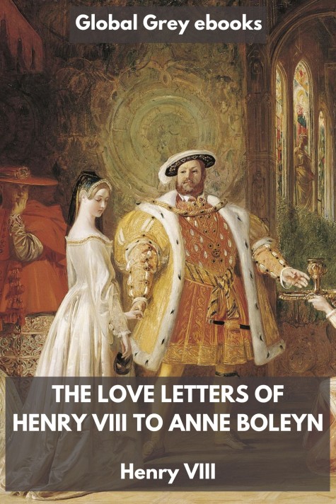 cover page for the Global Grey edition of The Love Letters of Henry VIII to Anne Boleyn by Henry VIII