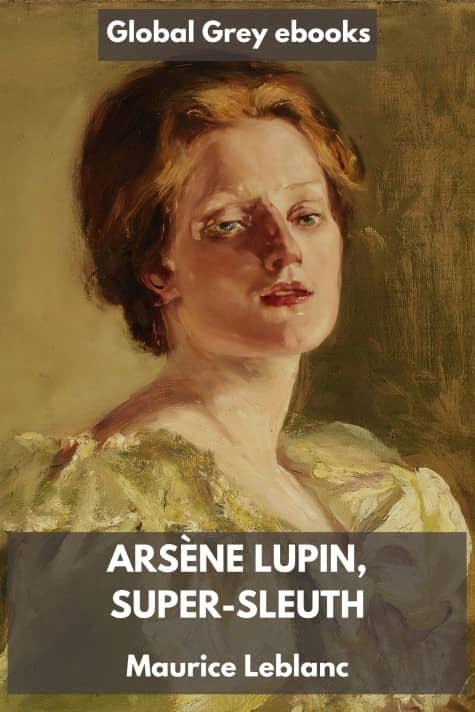 cover page for the Global Grey edition of Arsène Lupin, Super-Sleuth by Maurice Leblanc