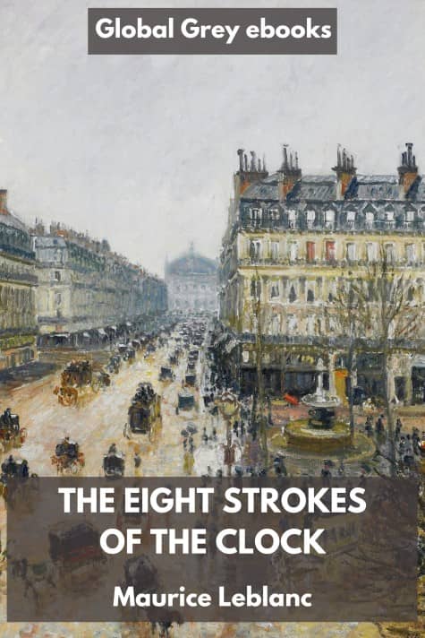 cover page for the Global Grey edition of The Eight Strokes of the Clock by Maurice Leblanc