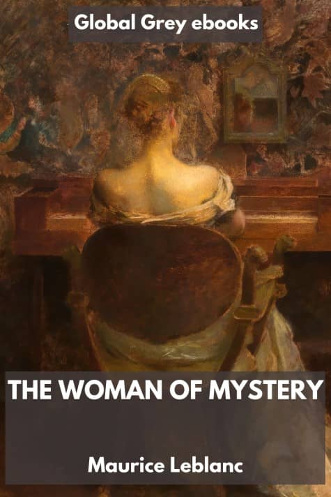 cover page for the Global Grey edition of The Woman of Mystery by Maurice Leblanc