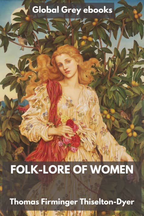 cover page for the Global Grey edition of Folk-Lore of Women by Thomas Firminger Thiselton-Dyer