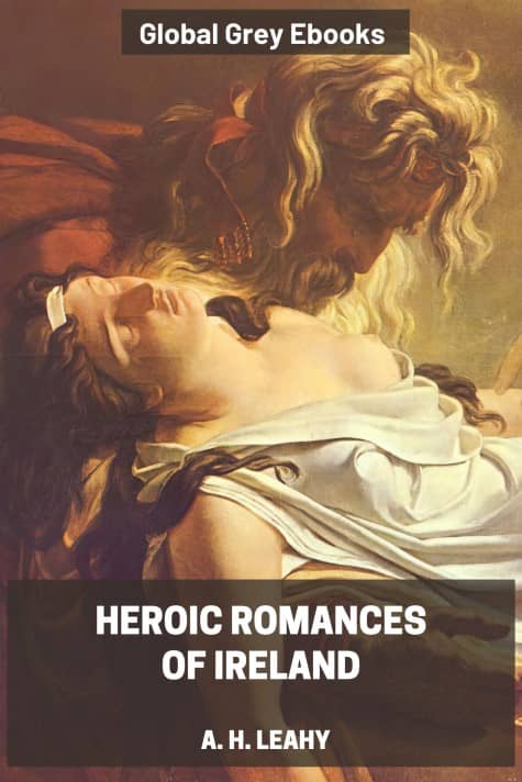 cover page for the Global Grey edition of Heroic Romances of Ireland, Complete by A. H. Leahy