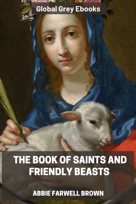 cover page for the Global Grey edition of The Book of Saints and Friendly Beasts by Abbie Farwell Brown