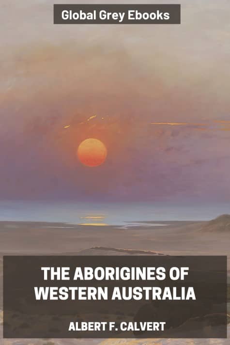 The Aborigines of Western Australia, by Albert F. Calvert - click to see full size image