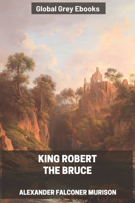 cover page for the Global Grey edition of King Robert the Bruce by Alexander Falconer Murison