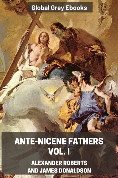 cover page for the Global Grey edition of Ante-Nicene Fathers, Vol. I by Alexander Roberts and James Donaldson