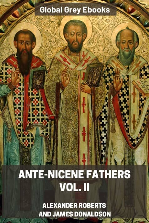 Ante-Nicene Fathers, Vol. II, by Alexander Roberts and James Donaldson - click to see full size image