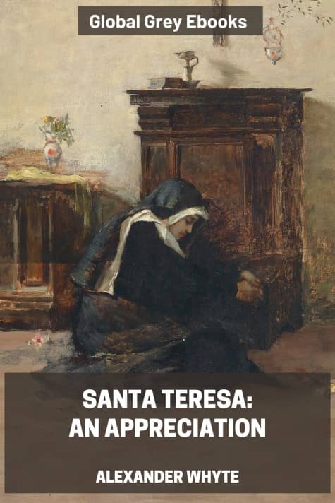 Santa Teresa: An Appreciation, by Alexander Whyte - click to see full size image