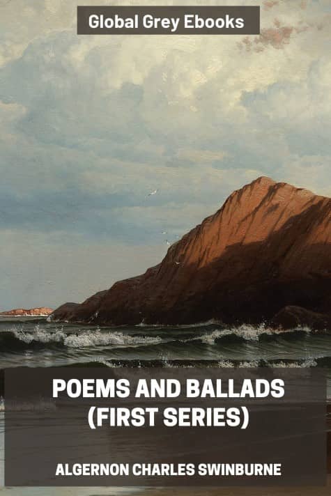 cover page for the Global Grey edition of Poems And Ballads (First Series) by Algernon Charles Swinburne